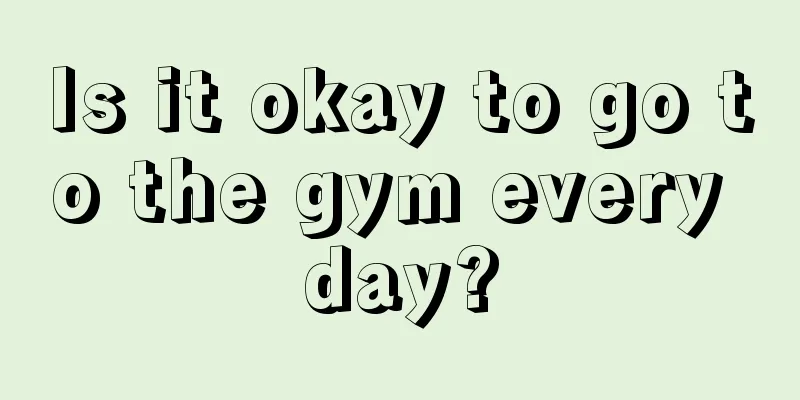 Is it okay to go to the gym every day?