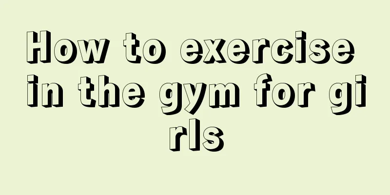 How to exercise in the gym for girls