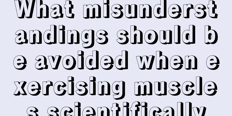 What misunderstandings should be avoided when exercising muscles scientifically