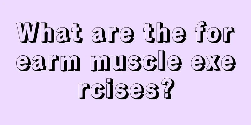 What are the forearm muscle exercises?