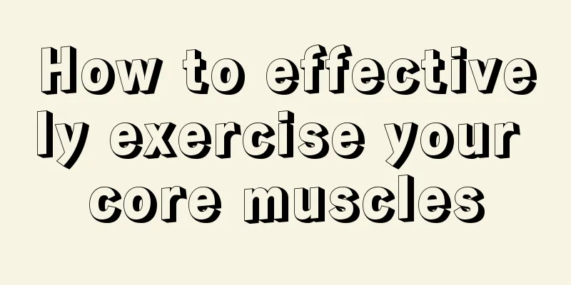 How to effectively exercise your core muscles