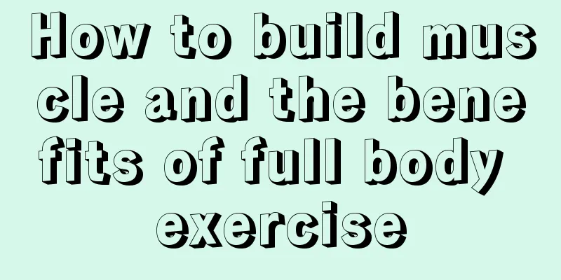 How to build muscle and the benefits of full body exercise