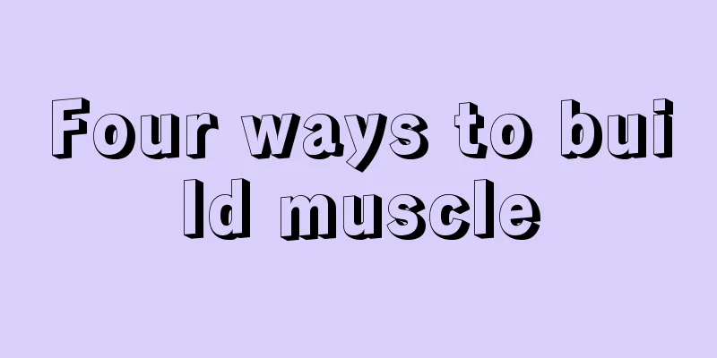 Four ways to build muscle