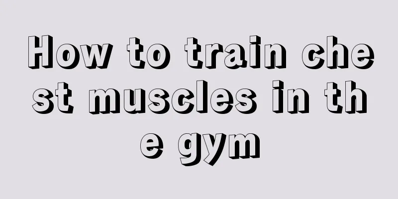 How to train chest muscles in the gym