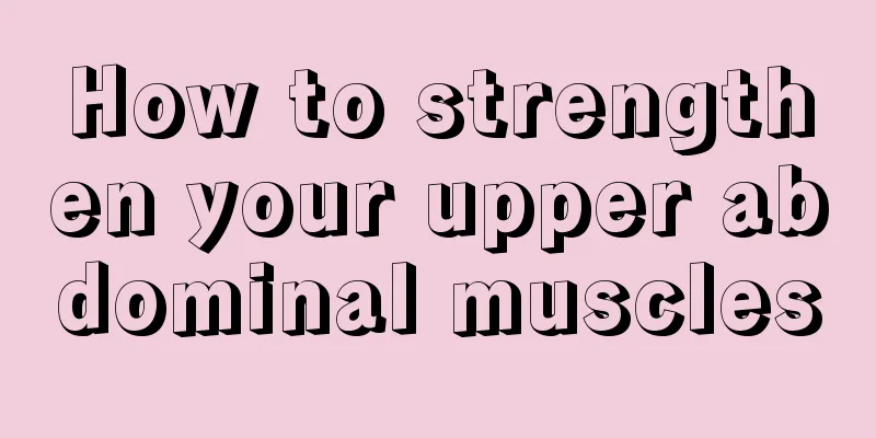 How to strengthen your upper abdominal muscles