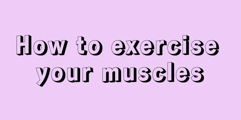 How to exercise your muscles