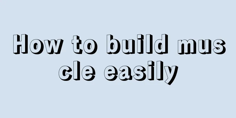 How to build muscle easily