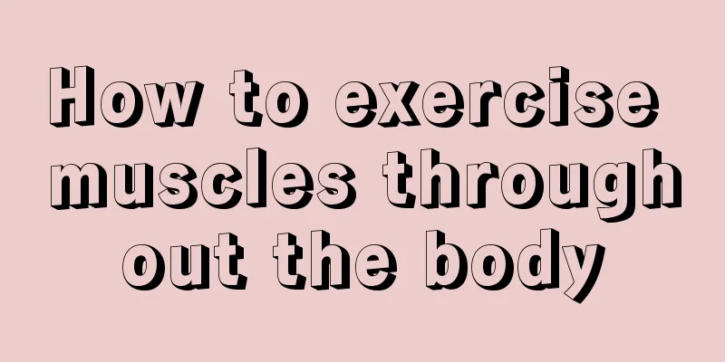 How to exercise muscles throughout the body