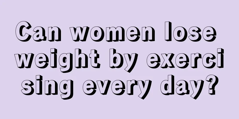 Can women lose weight by exercising every day?