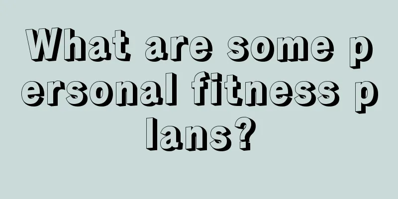 What are some personal fitness plans?