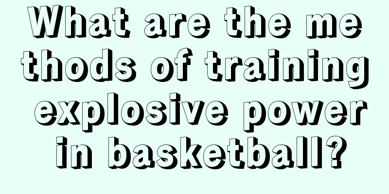 What are the methods of training explosive power in basketball?