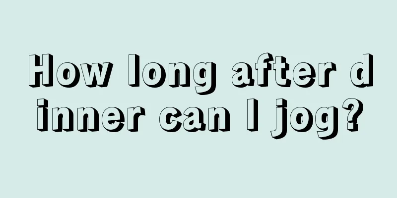 How long after dinner can I jog?