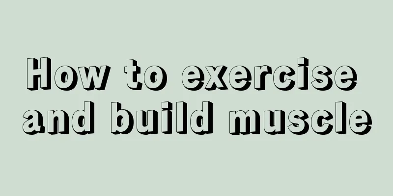 How to exercise and build muscle