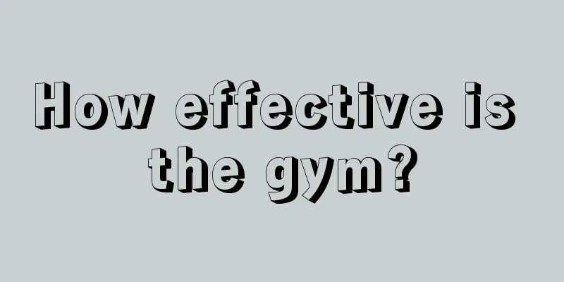 How effective is the gym?