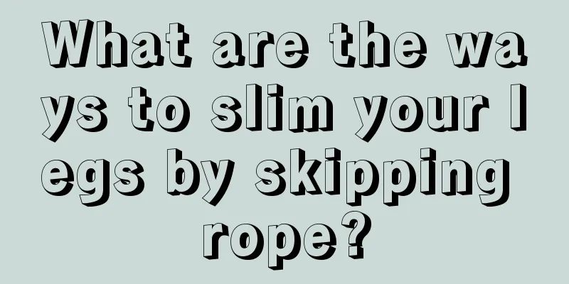 What are the ways to slim your legs by skipping rope?