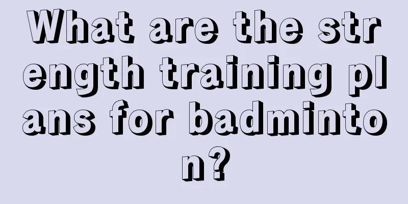 What are the strength training plans for badminton?