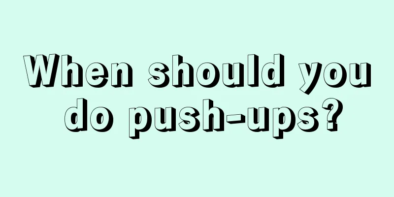 When should you do push-ups?