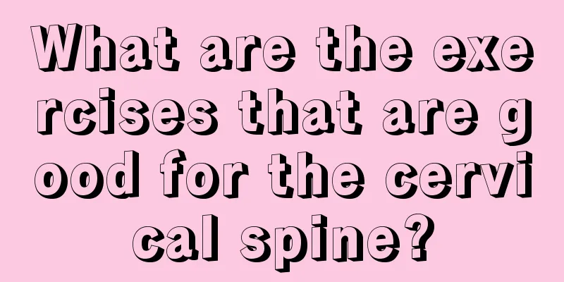 What are the exercises that are good for the cervical spine?