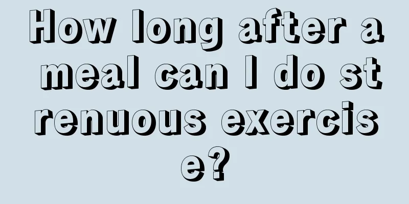 How long after a meal can I do strenuous exercise?