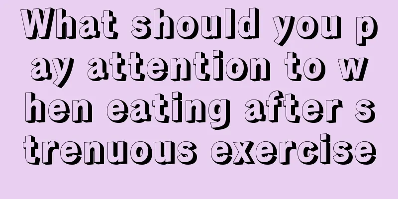 What should you pay attention to when eating after strenuous exercise