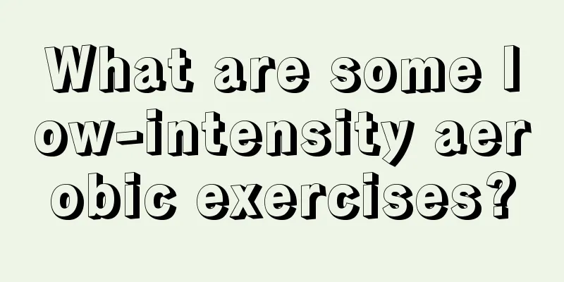 What are some low-intensity aerobic exercises?