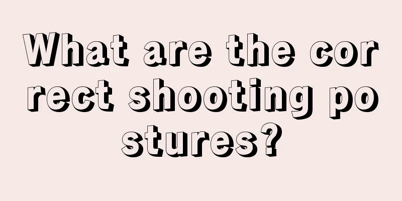 What are the correct shooting postures?