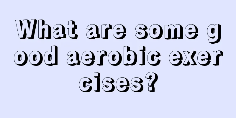 What are some good aerobic exercises?