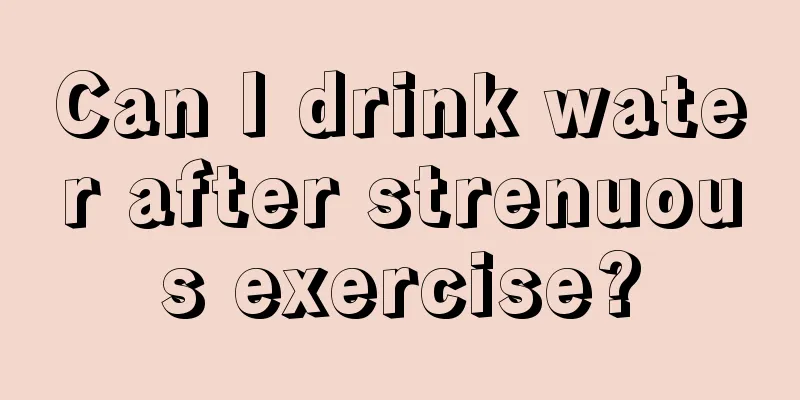 Can I drink water after strenuous exercise?