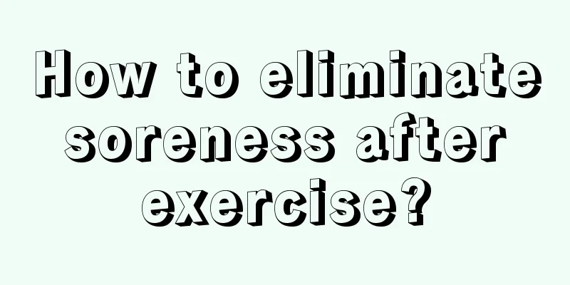 How to eliminate soreness after exercise?