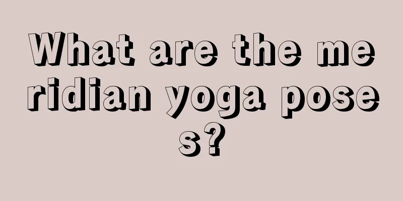 What are the meridian yoga poses?