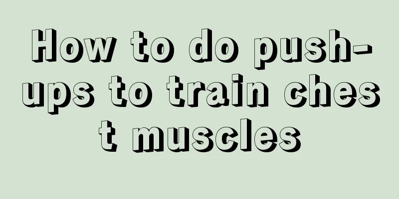 How to do push-ups to train chest muscles