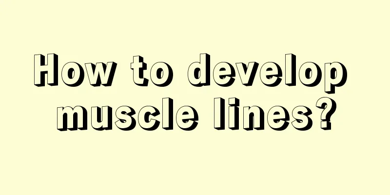 How to develop muscle lines?