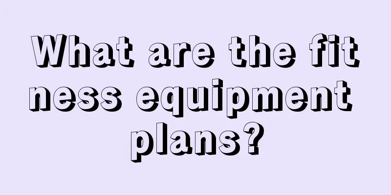 What are the fitness equipment plans?