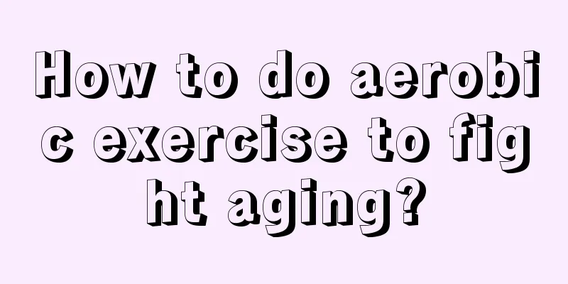 How to do aerobic exercise to fight aging?