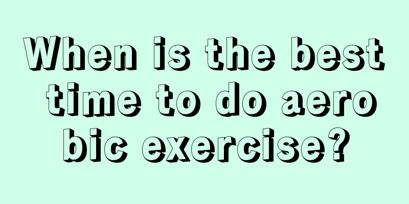 When is the best time to do aerobic exercise?