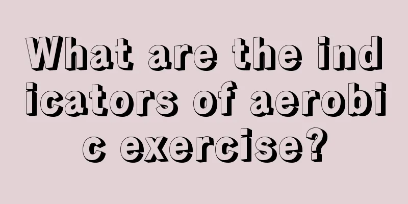 What are the indicators of aerobic exercise?