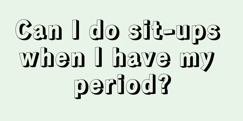 Can I do sit-ups when I have my period?