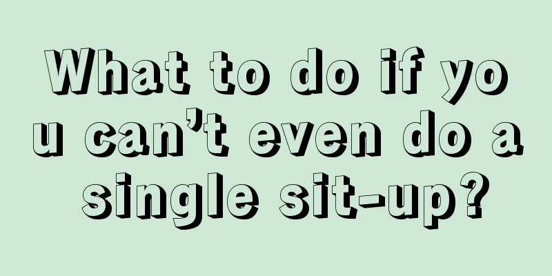 What to do if you can’t even do a single sit-up?