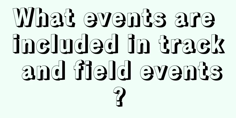 What events are included in track and field events?