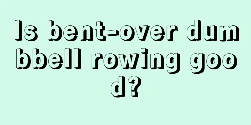 Is bent-over dumbbell rowing good?