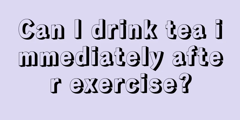 Can I drink tea immediately after exercise?