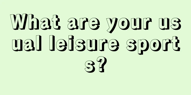 What are your usual leisure sports?