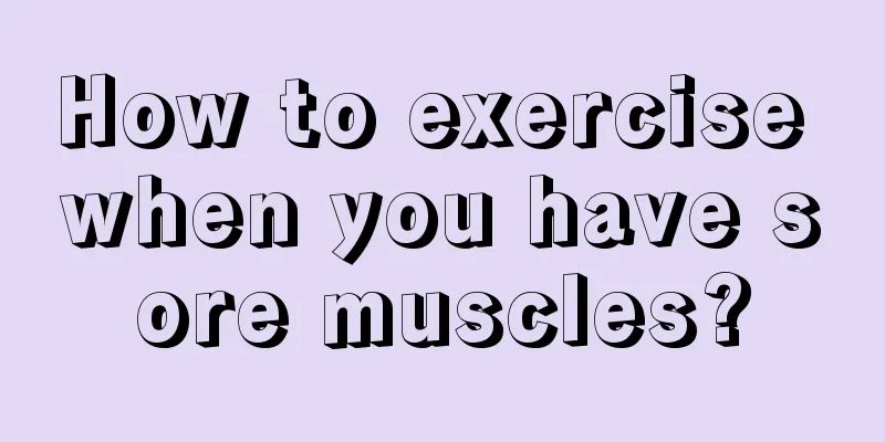 How to exercise when you have sore muscles?