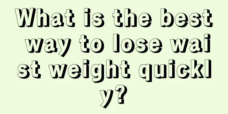 What is the best way to lose waist weight quickly?