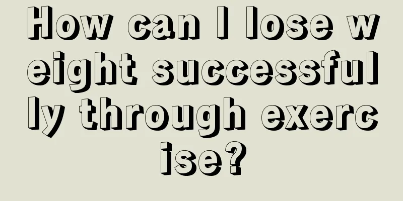 How can I lose weight successfully through exercise?