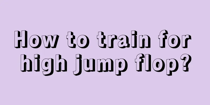 How to train for high jump flop?