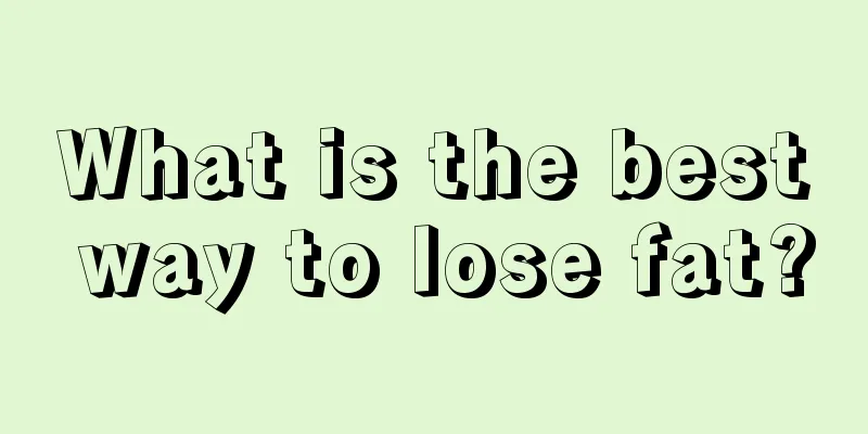 What is the best way to lose fat?