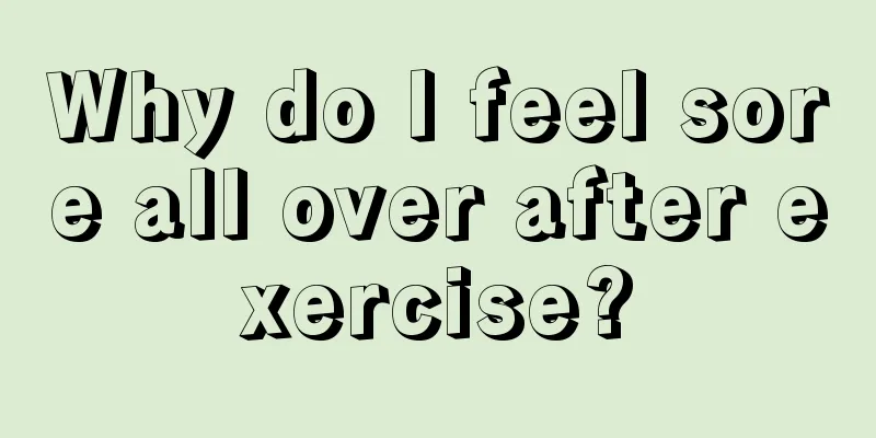 Why do I feel sore all over after exercise?