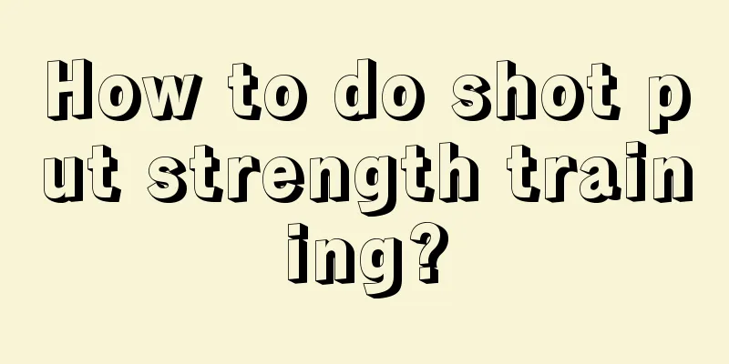 How to do shot put strength training?