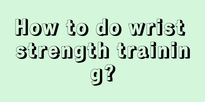 How to do wrist strength training?